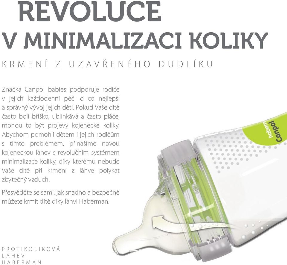 Abychom pomohli dětem i jejich rodičům s tímto problémem, přinášíme novou kojeneckou láhev s revolučním systémem minimalizace koliky, díky kterému