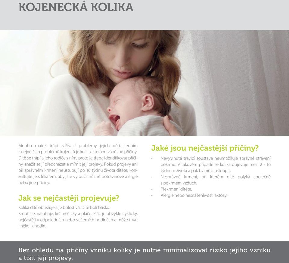 Pokud projevy ani při správném krmení neustupují po 16 týdnu života dítěte, konzultujte je s lékařem, aby jste vyloučili různé potravinové alergie nebo jiné příčiny. Jak se nejčastěji projevuje?