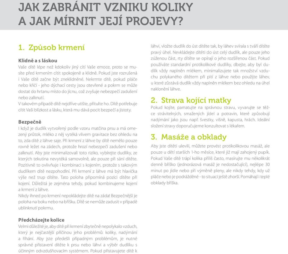 Nekrmte dítě, pokud pláče nebo křičí - jeho dýchací cesty jsou otevřené a pokrm se může dostat do hrtanu místo do jícnu, což zvyšuje nebezpečí zadušení nebo zalknutí.