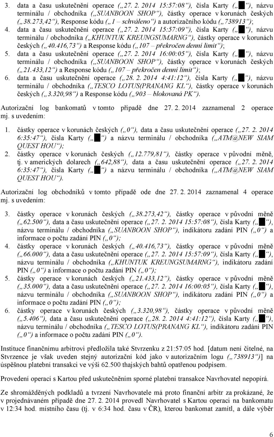 . 2. 2014 15:57:09 ), čísla Karty ( ), názvu terminálu / obchodníka ( KHUNTUK KREUNGSUMARNG ), částky operace v korunách českých ( 40.416,73 ) a Response kódu ( 107 překročen denní limit ); 5.