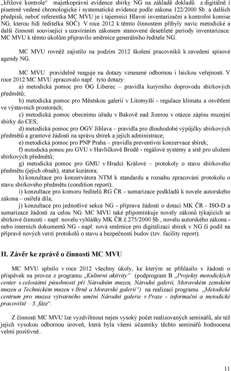 V roce 2012 k těmto činnostem přibyly navíc metodické a další činnosti související s uzavíráním zákonem stanovené desetileté periody inventarizace.