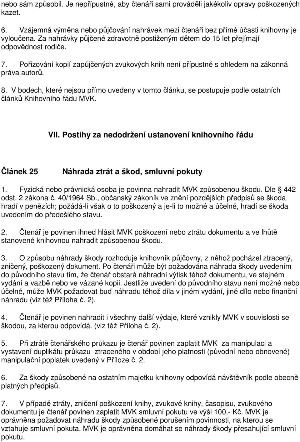 V bodech, které nejsou přímo uvedeny v tomto článku, se postupuje podle ostatních článků Knihovního řádu MVK. VII.