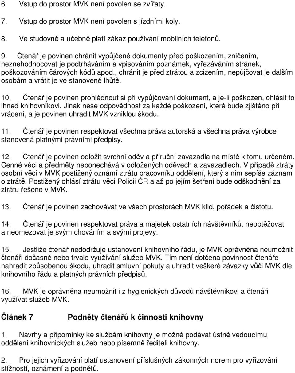 , chránit je před ztrátou a zcizením, nepůjčovat je dalším osobám a vrátit je ve stanovené lhůtě. 10.