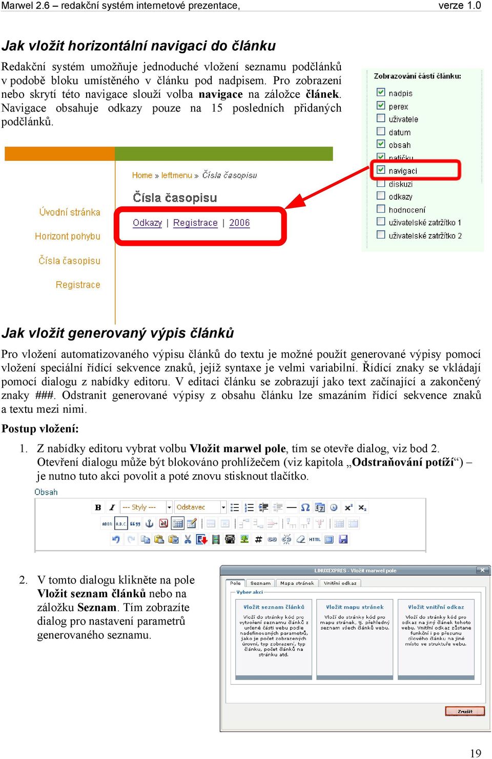 Jak vložit generovaný výpis článků Pro vložení automatizovaného výpisu článků do textu je možné použít generované výpisy pomocí vložení speciální řídící sekvence znaků, jejíž syntaxe je velmi