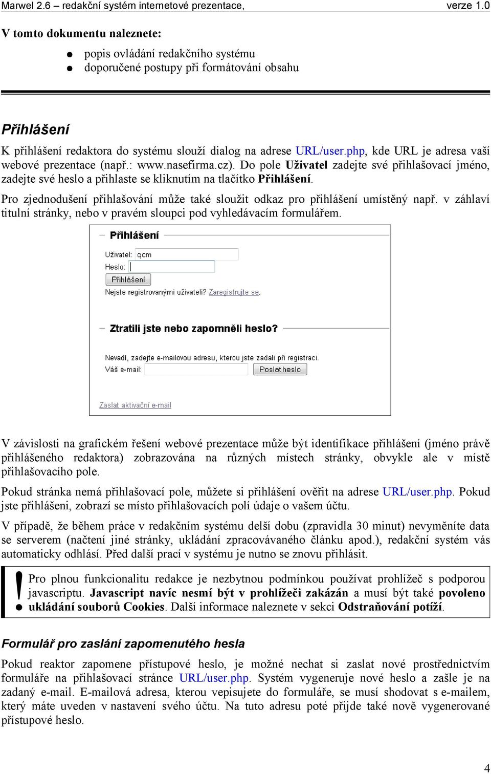 Pro zjednodušení přihlašování může také sloužit odkaz pro přihlášení umístěný např. v záhlaví titulní stránky, nebo v pravém sloupci pod vyhledávacím formulářem.