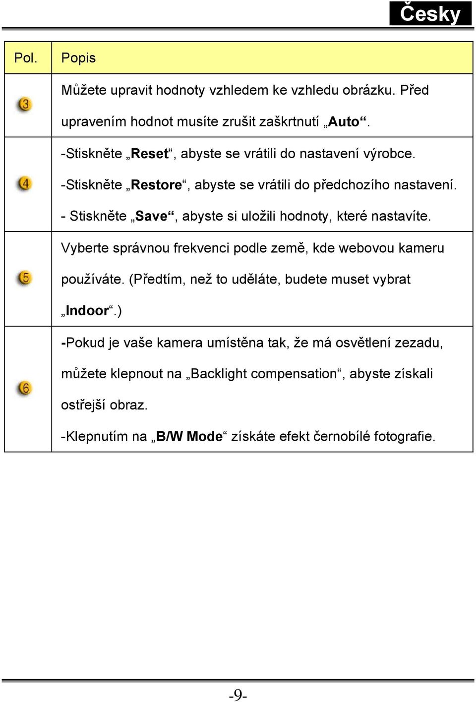 - Stiskněte Save, abyste si uložili hodnoty, které nastavíte. Vyberte správnou frekvenci podle země, kde webovou kameru používáte.