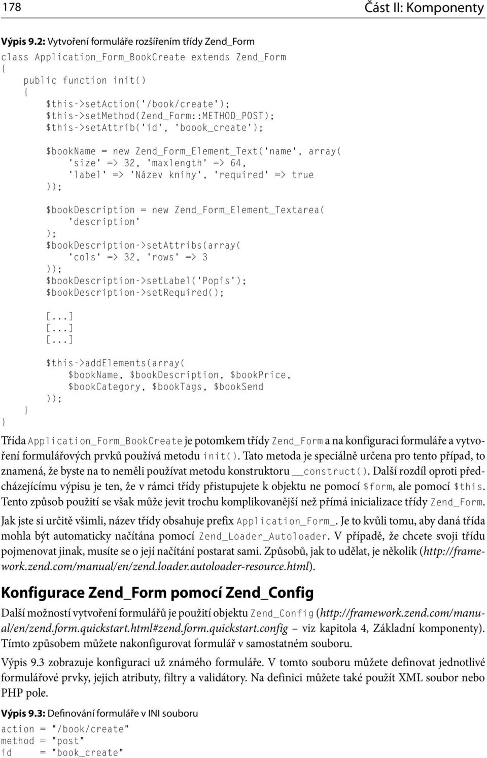 $this->setattrib( id, boook_create $bookname = new Zend_Form_Element_Text( name, array( size => 32, maxlength => 64, label => Název knihy, required => true $bookdescription = new