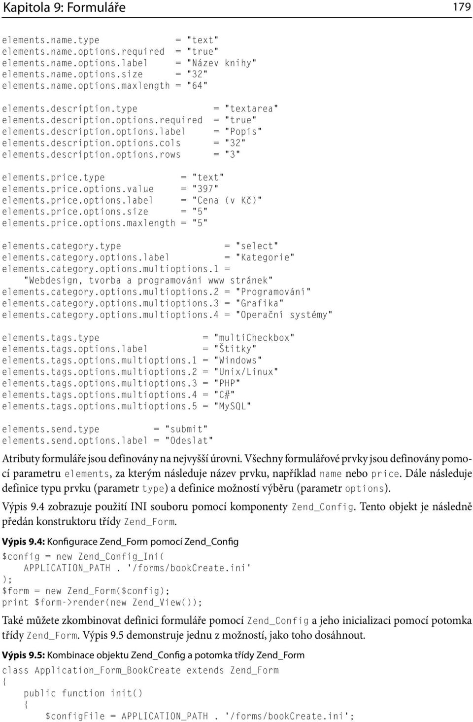 price.type = text elements.price.options.value = 397 elements.price.options.label = Cena (v Kč) elements.price.options.size = 5 elements.price.options.maxlength = 5 elements.category.