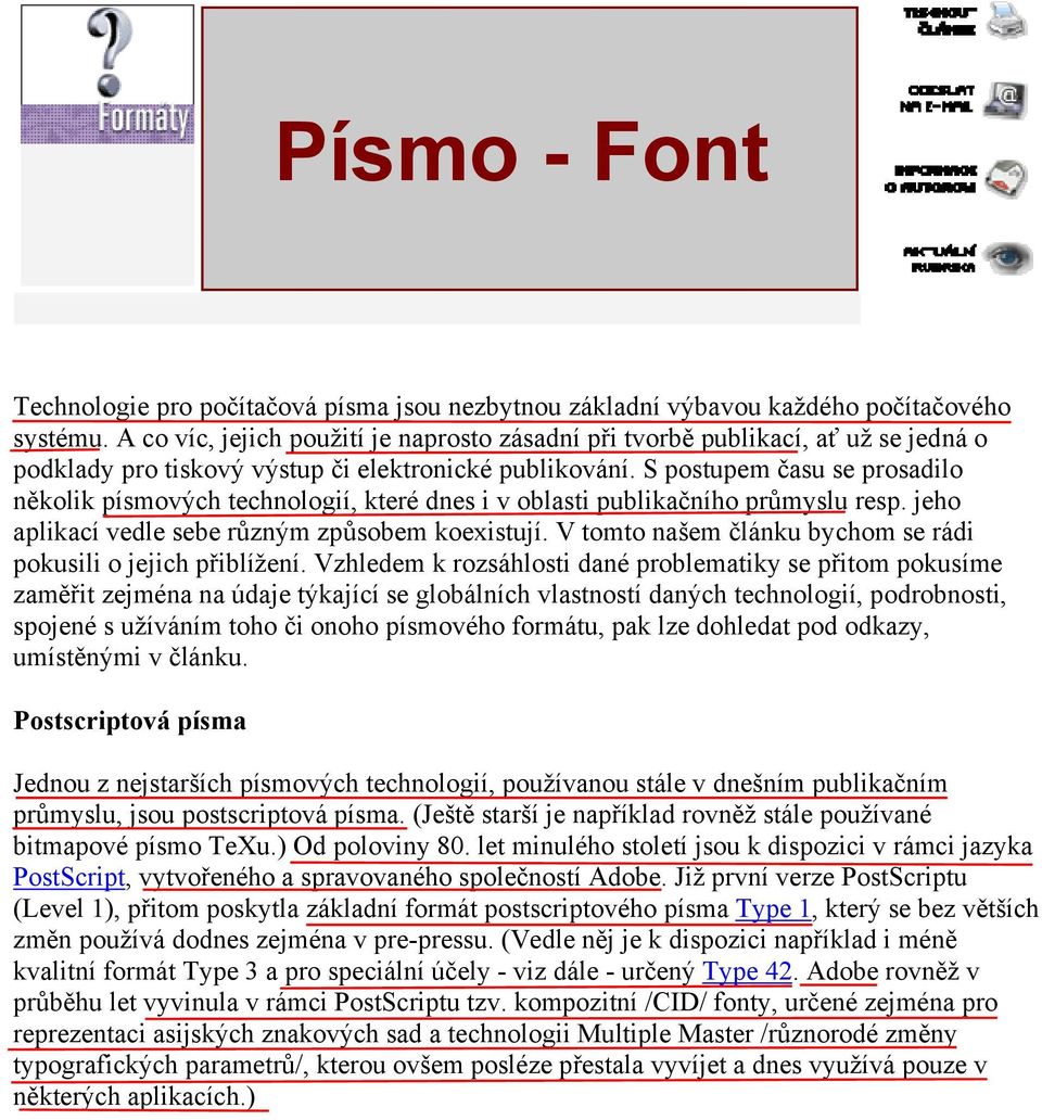 Kolik je toho ale o uvedených formátech všeobecně známo? V tomto díle naši encyklopedie přinášíme základní informace, umožňující se ve světě počítačových písem lépe orientovat.