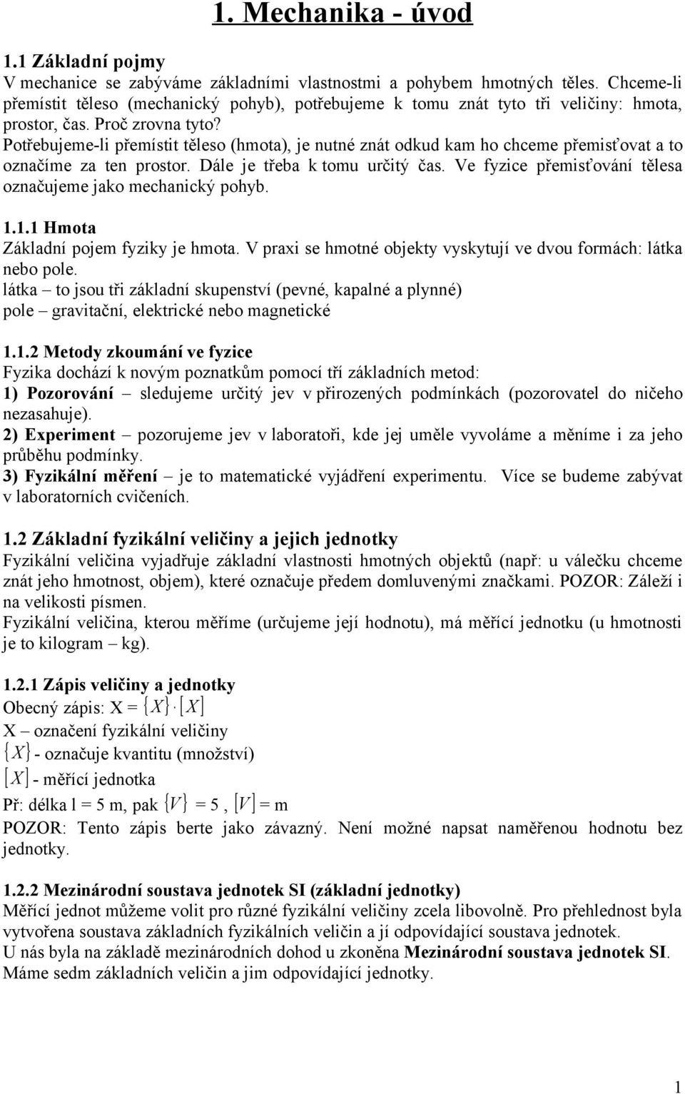 Potřebujee-li přeístit těleso (hota), je nutné znát odkud ka ho chcee přeisťovat a to označíe za ten prostor. Dále je třeba k tou určitý čas.