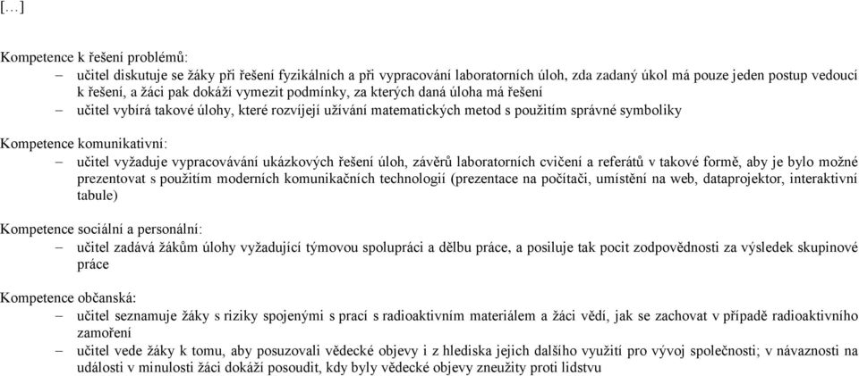 vypracovávání ukázkových řešení úloh, závěrů laboratorních cvičení a referátů v takové formě, aby je bylo moţné prezentovat s pouţitím moderních komunikačních technologií (prezentace na počítači,