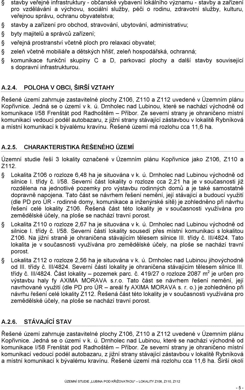 dětských hřišť, zeleň hospodářská, ochranná; komunikace funkční skupiny C a D, parkovací plochy a další stavby související s dopravní infrastrukturou. A.2.4.