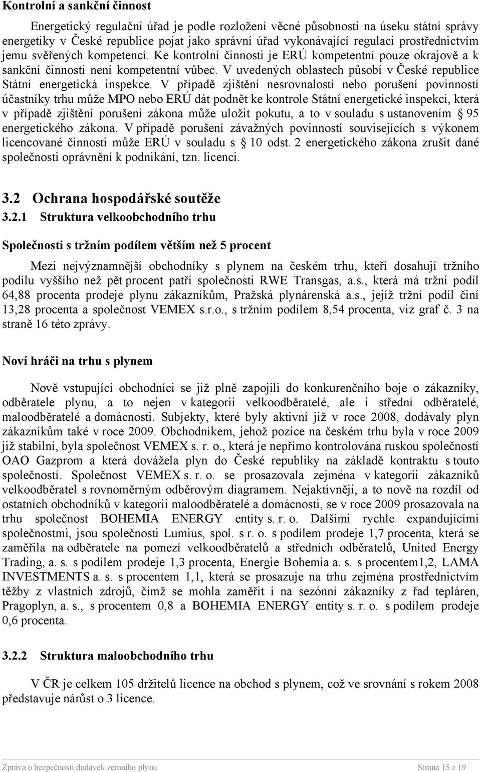 V uvedených oblastech působí v České republice Státní energetická inspekce.