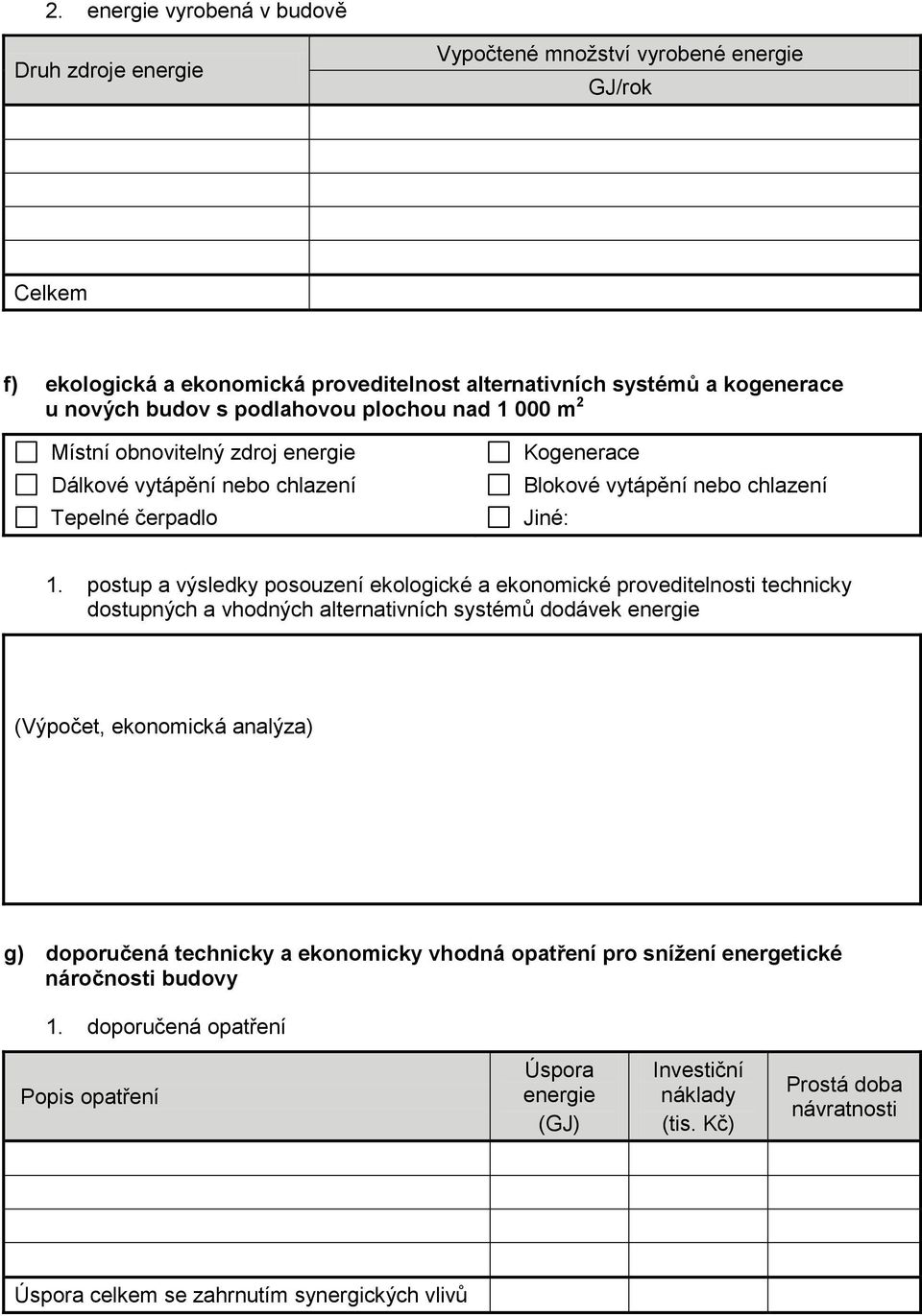 postup a výsledky posouzení ekologické a ekonomické proveditelnosti technicky dostupných a vhodných alternativních systémů dodávek energie (Výpočet, ekonomická analýza) g) doporučená technicky a