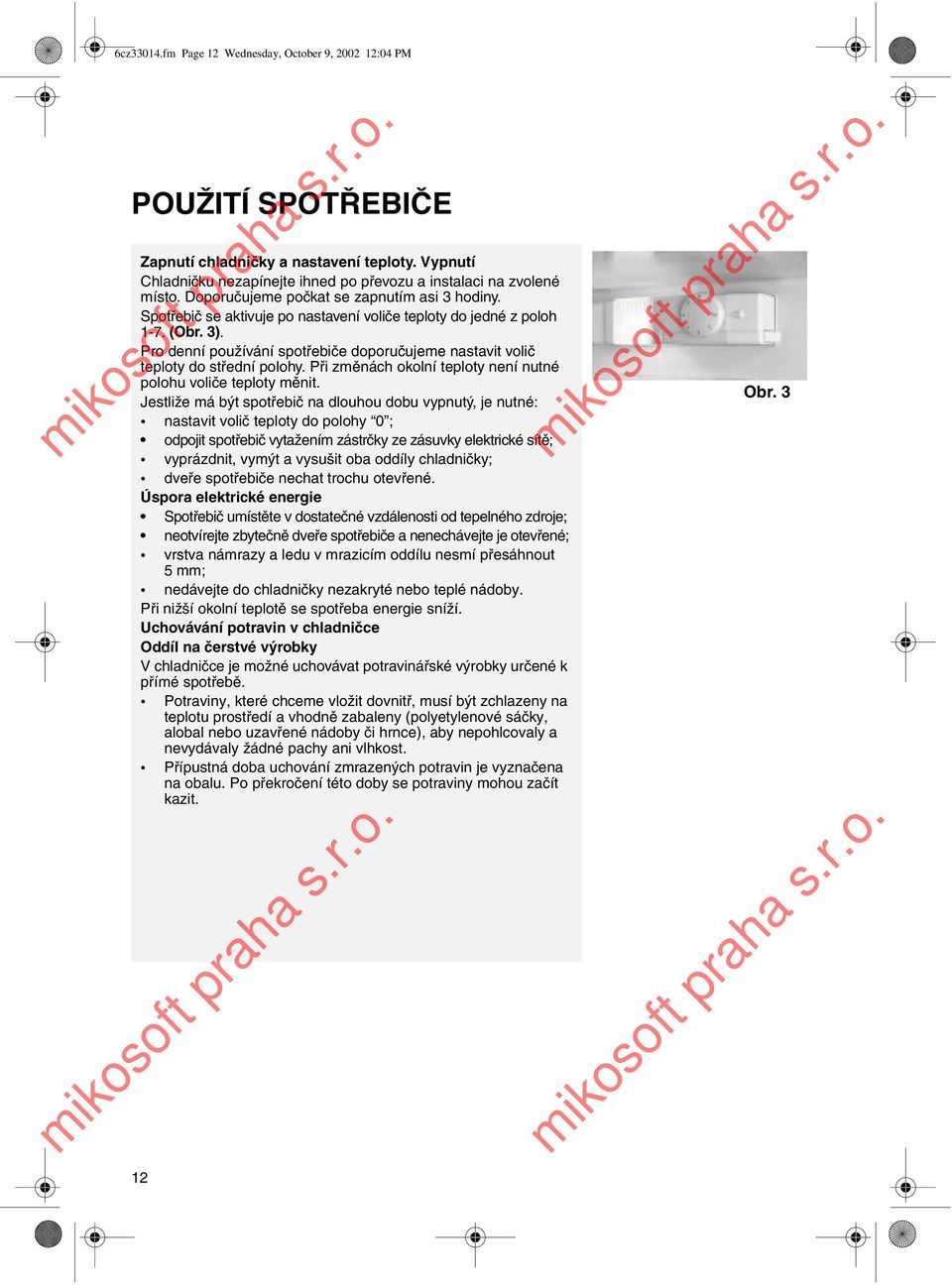 Pro denní používání spotřebiče doporučujeme nastavit volič teploty do střední polohy. Při změnách okolní teploty není nutné polohu voliče teploty měnit.