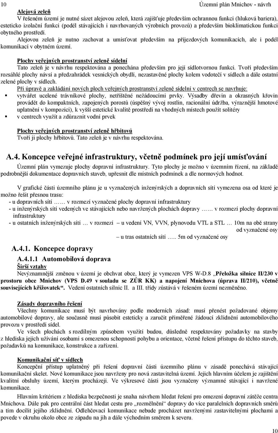Alejovou zele je nutno zachovat a umis ovat p edev ím na p íjezdových komunikacích, ale i podél komunikací v obytném území.