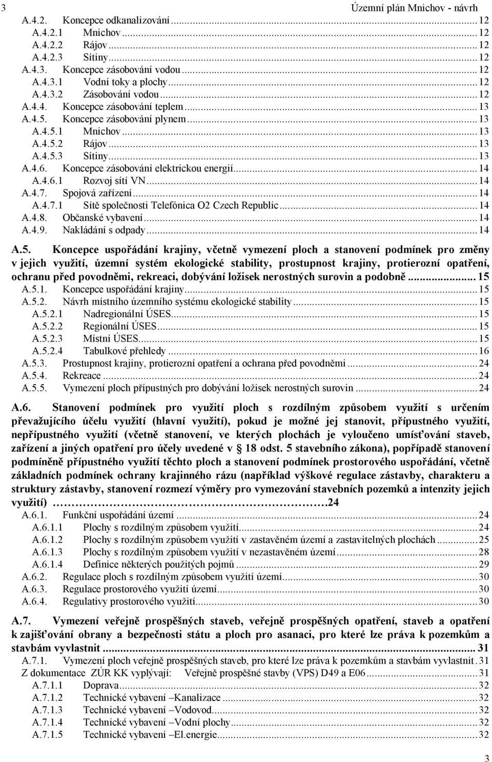 ..14 A.4.7. Spojová ízení...14 za A.4.7.1 Sít spole nosti Telefónica O2 Czech Republic...14 A.4.8. Ob anské vybavení...14 A.4.9. Nakládání s odpady...14 A.5.