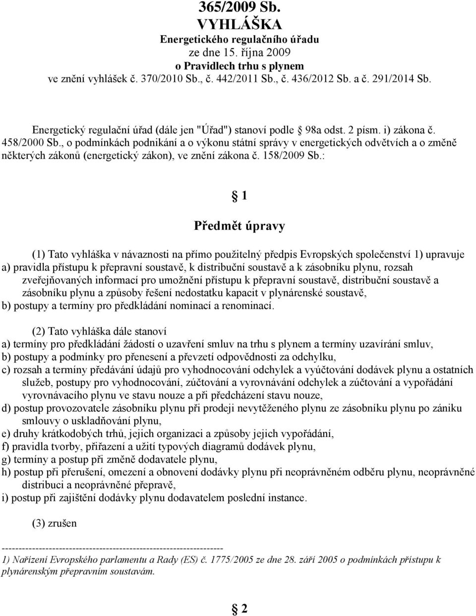 , o podmínkách podnikání a o výkonu státní správy v energetických odvětvích a o změně některých zákonů (energetický zákon), ve znění zákona č. 158/2009 Sb.