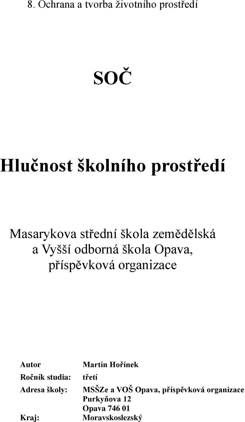organizace Autor Ročník studia: Adresa školy: Kraj: Martin Hořínek třetí