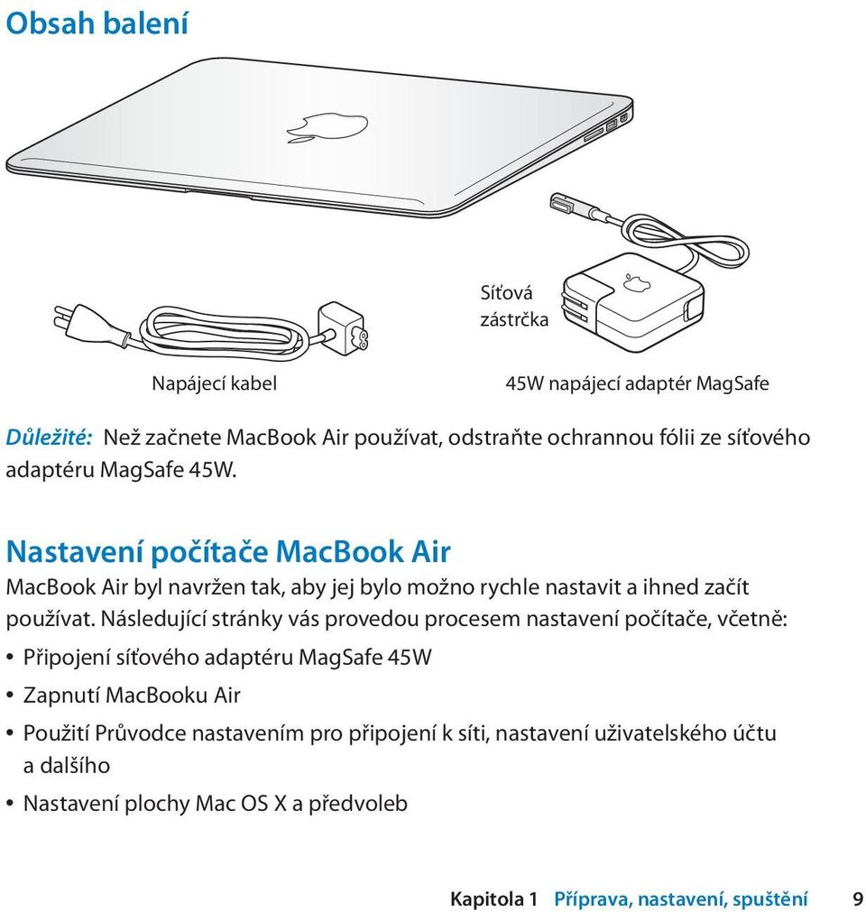 Následující stránky vás provedou procesem nastavení počítače, včetně: Připojení síťového adaptéru MagSafe 45W Zapnutí MacBooku Air Použití Průvodce