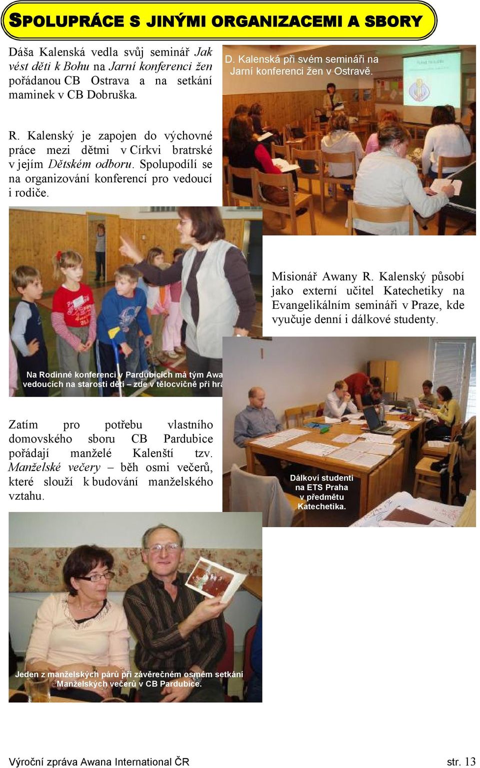 Kalenský působí jako externí učitel Katechetiky na Evangelikálním semináři v Praze, kde vyučuje denní i dálkové studenty.