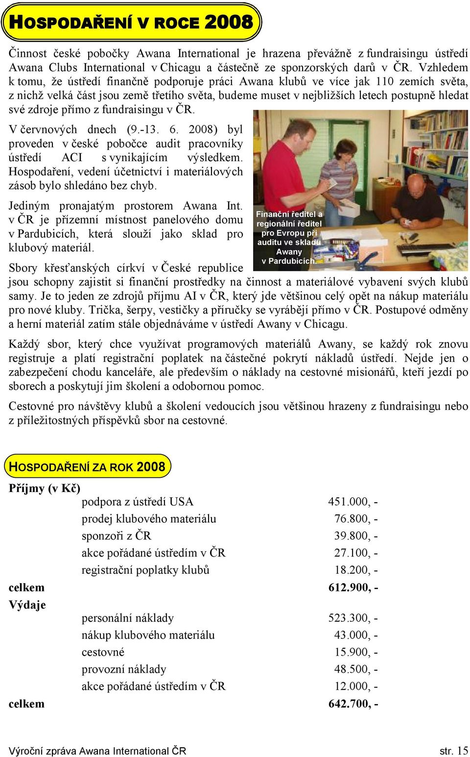 přímo z fundraisingu v ČR. V červnových dnech (9.-13. 6. 2008) byl proveden v české pobočce audit pracovníky ústředí ACI s vynikajícím výsledkem.