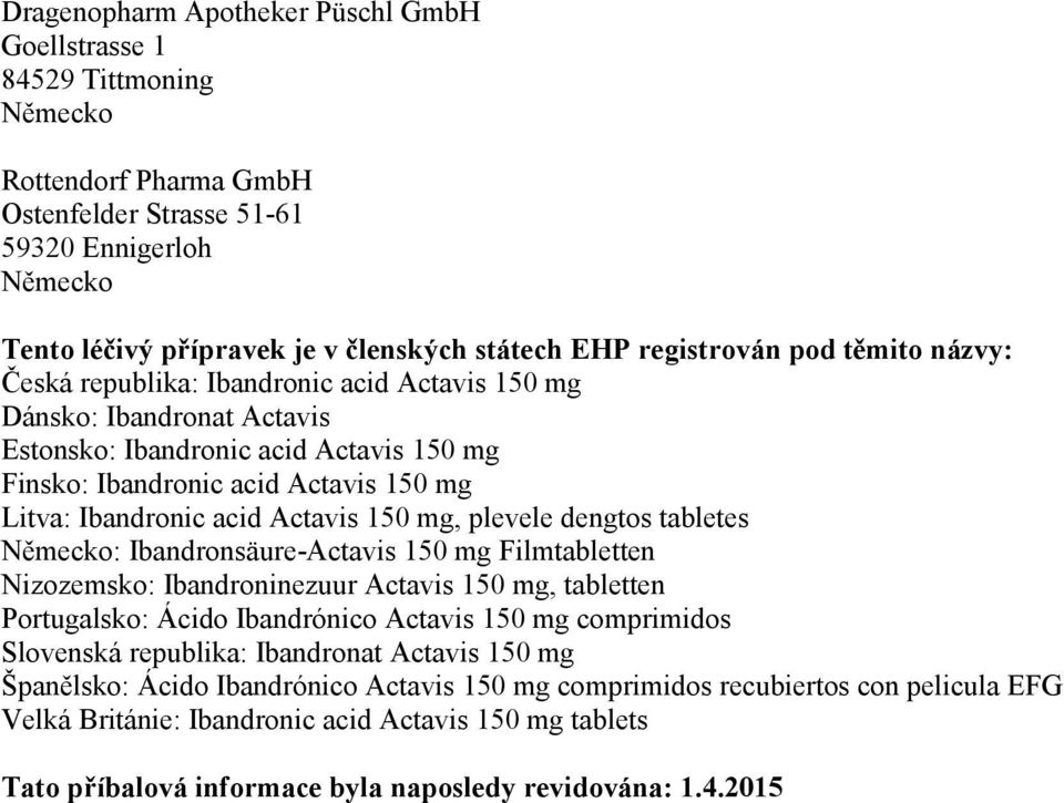 Ibandronic acid Actavis 150 mg, plevele dengtos tabletes Německo: Ibandronsäure-Actavis 150 mg Filmtabletten Nizozemsko: Ibandroninezuur Actavis 150 mg, tabletten Portugalsko: Ácido Ibandrónico