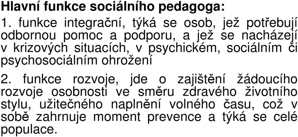 krizových situacích, v psychickém, sociálním či psychosociálním ohrožení 2.