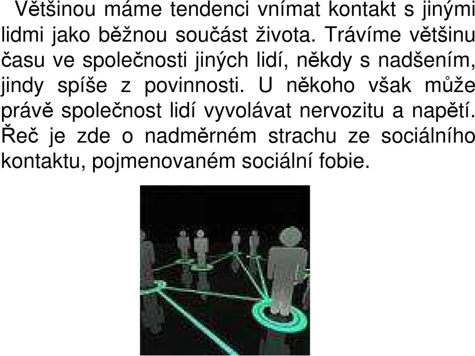 povinnosti. U někoho však může právě společnost lidí vyvolávat nervozitu a napětí.