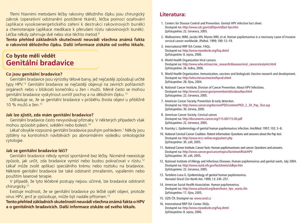 8 Tento přehled základních skutečností neuvádí všechna známá fakta o rakovině děložního čípku. Další informace získáte od svého lékaře. Genitální bradavice Co jsou genitální bradavice?