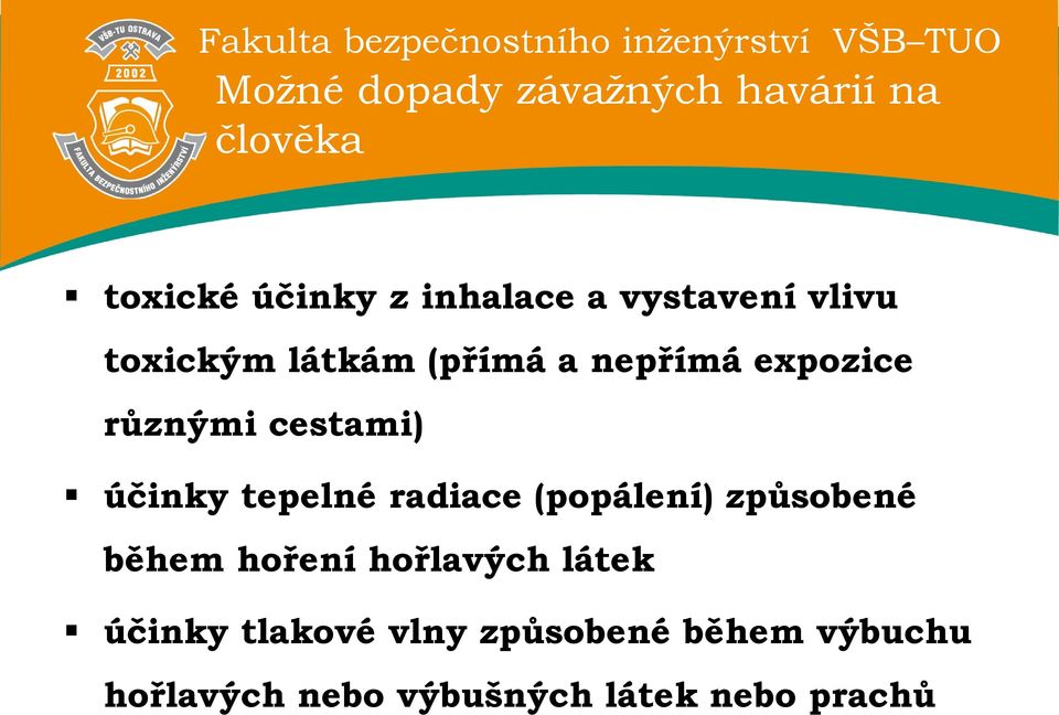 účinky tepelné radiace (popálení) způsobené během hoření hořlavých látek