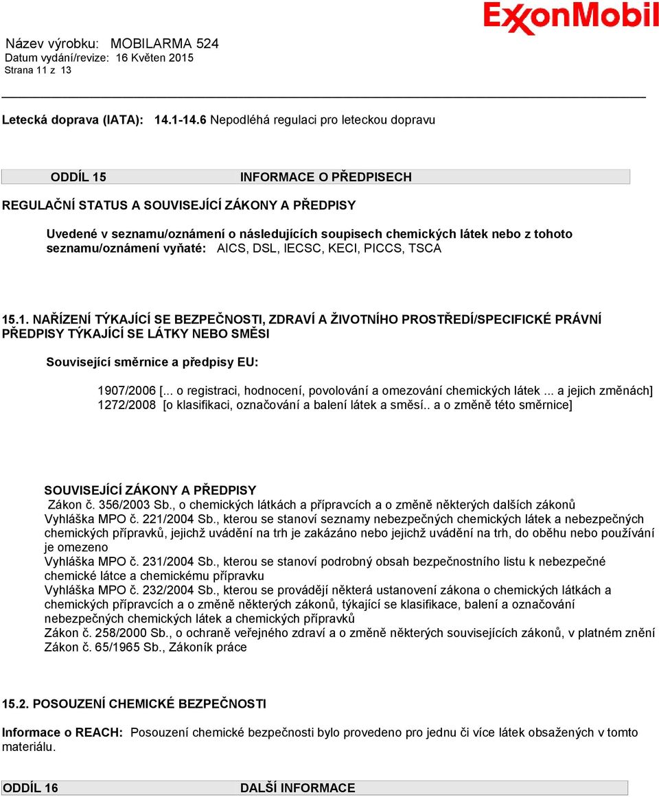 tohoto seznamu/oznámení vyňaté: AICS, DSL, IECSC, KECI, PICCS, TSCA 15