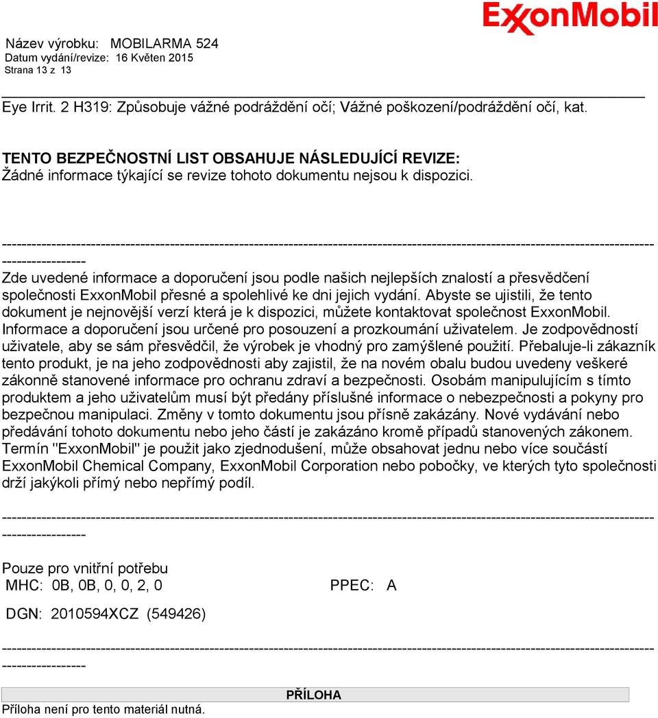 ------------------------------------------------------------------------------------------------------------------------------------ ----------------- Zde uvedené informace a doporučení jsou podle