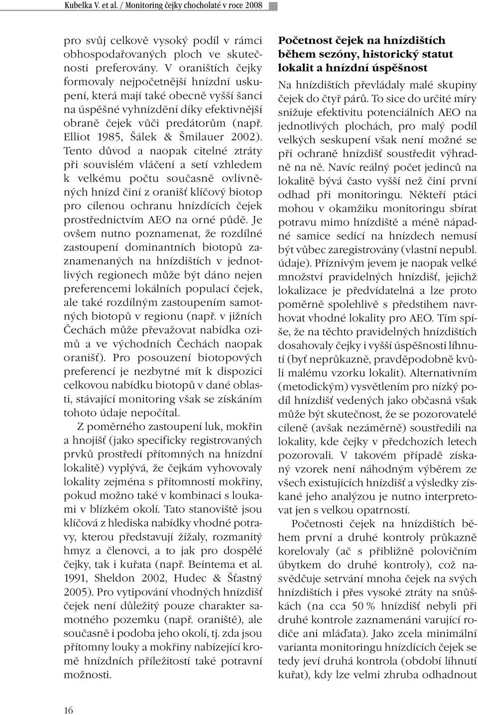 Elliot 1985, Šálek & Šmilauer 2002).