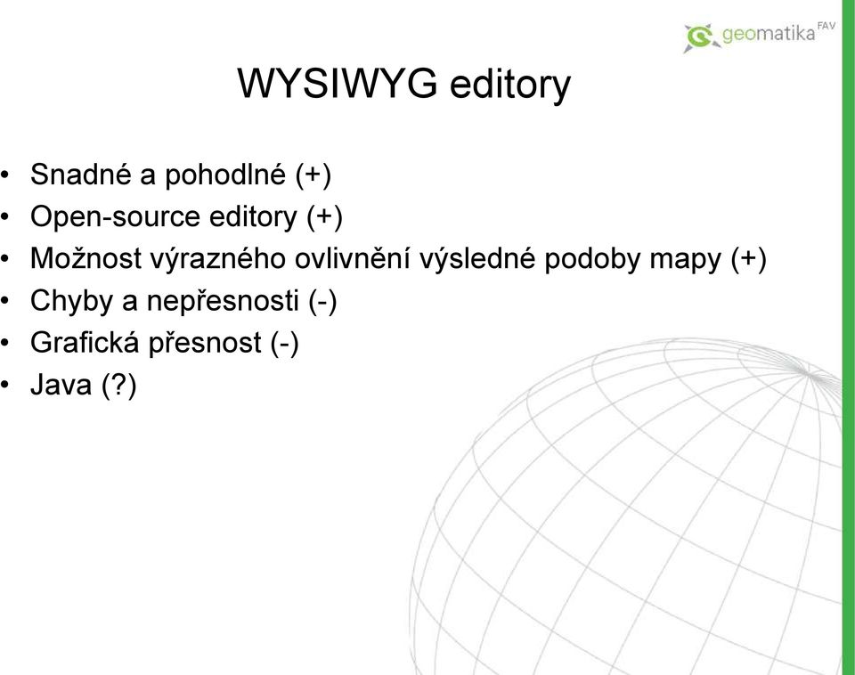 ovlivnění výsledné podoby mapy (+) Chyby a