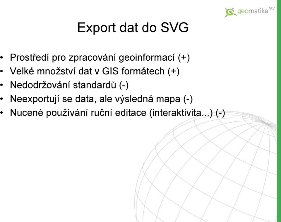standardů (-) Neexportují se data, ale výsledná mapa