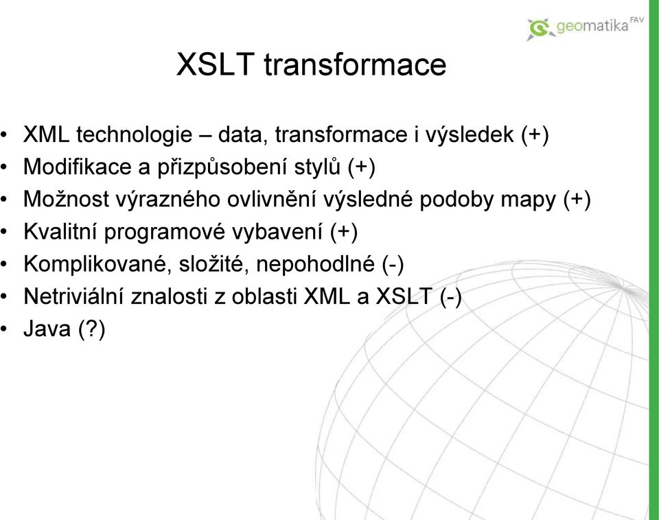 výsledné podoby mapy (+) Kvalitní programové vybavení (+)