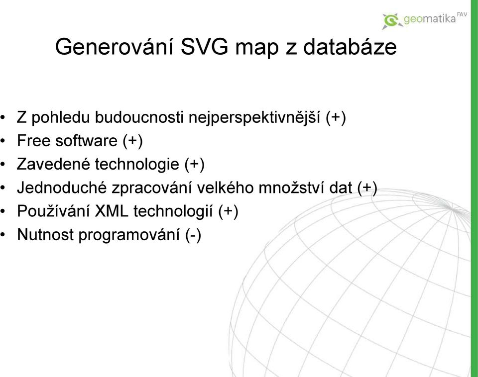 technologie (+) Jednoduché zpracování velkého množství