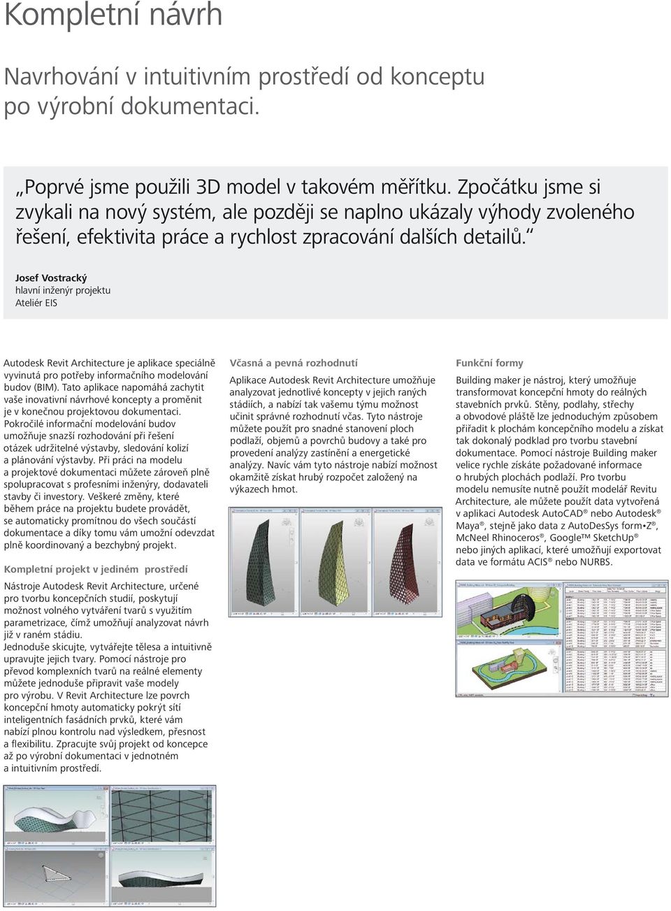 Josef Vostracký hlavní inženýr projektu Ateliér EIS Autodesk Revit Architecture je aplikace speciálně vyvinutá pro potřeby informačního modelování budov (BIM).