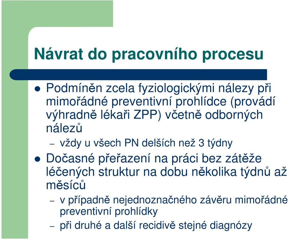 týdny Dočasné přeřazení na práci bez zátěže léčených struktur na dobu několika týdnů až měsíců v