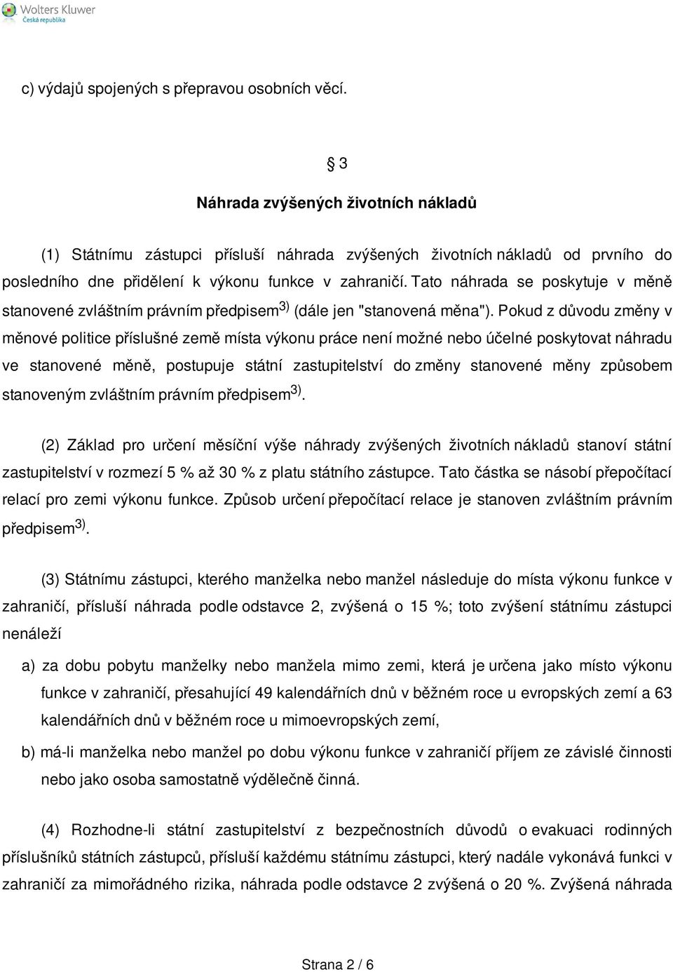 Tato náhrada se poskytuje v měně stanovené zvláštním právním předpisem 3) (dále jen "stanovená měna").