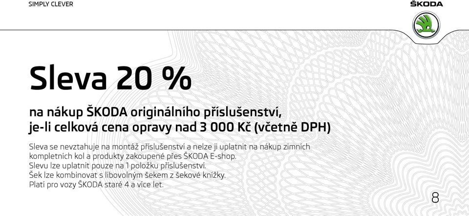 kompletních kol a produkty zakoupené přes ŠKODA E-shop. Slevu lze uplatnit pouze na 1 položku příslušenství.