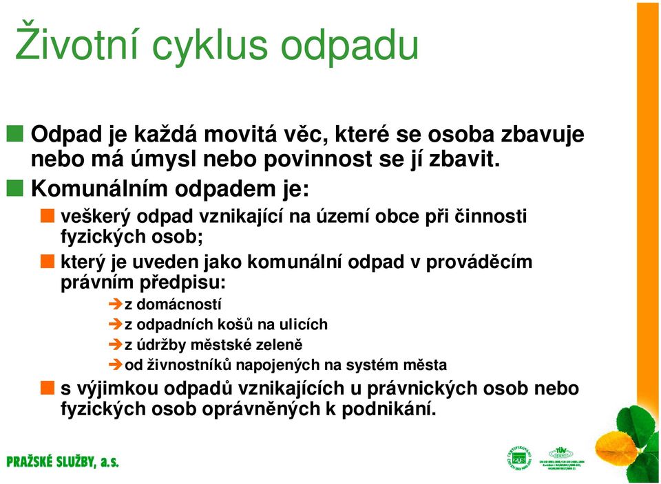 komunální odpad v prováděcím právním předpisu: z domácností z odpadních košů na ulicích z údržby městské zeleně od