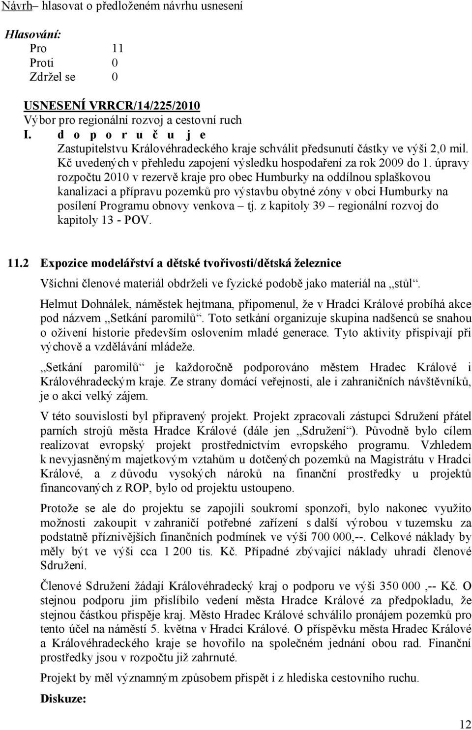 úpravy rozpočtu 2010 v rezervě kraje pro obec Humburky na oddílnou splaškovou kanalizaci a přípravu pozemků pro výstavbu obytné zóny v obci Humburky na posílení Programu obnovy venkova tj.