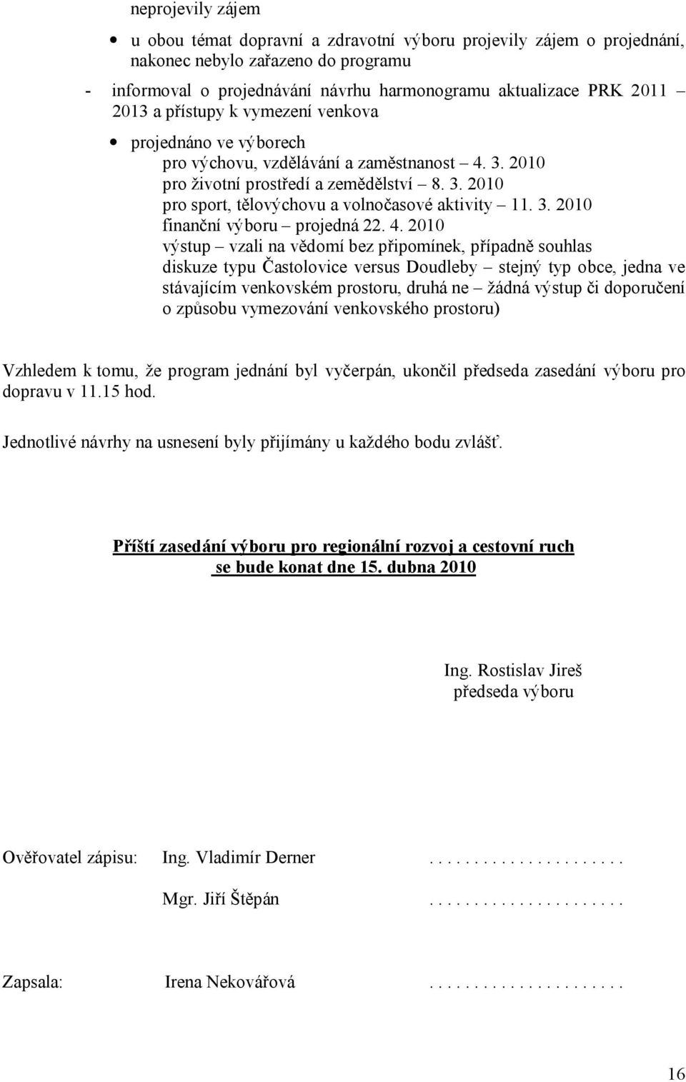 3. 2010 finanční výboru projedná 22. 4.