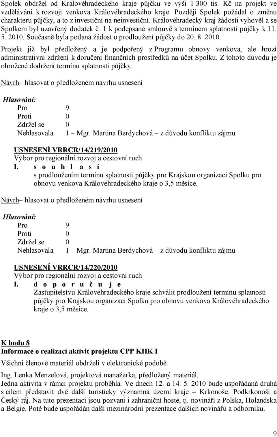 1 k podepsané smlouvě s termínem splatnosti půjčky k 11. 5. 2010.