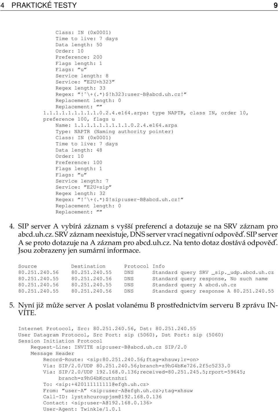 arpa: type NAPTR, class IN, order 10, preference 100, flags u Name: 1.1.1.1.1.1.1.1.1.0.2.4.e164.