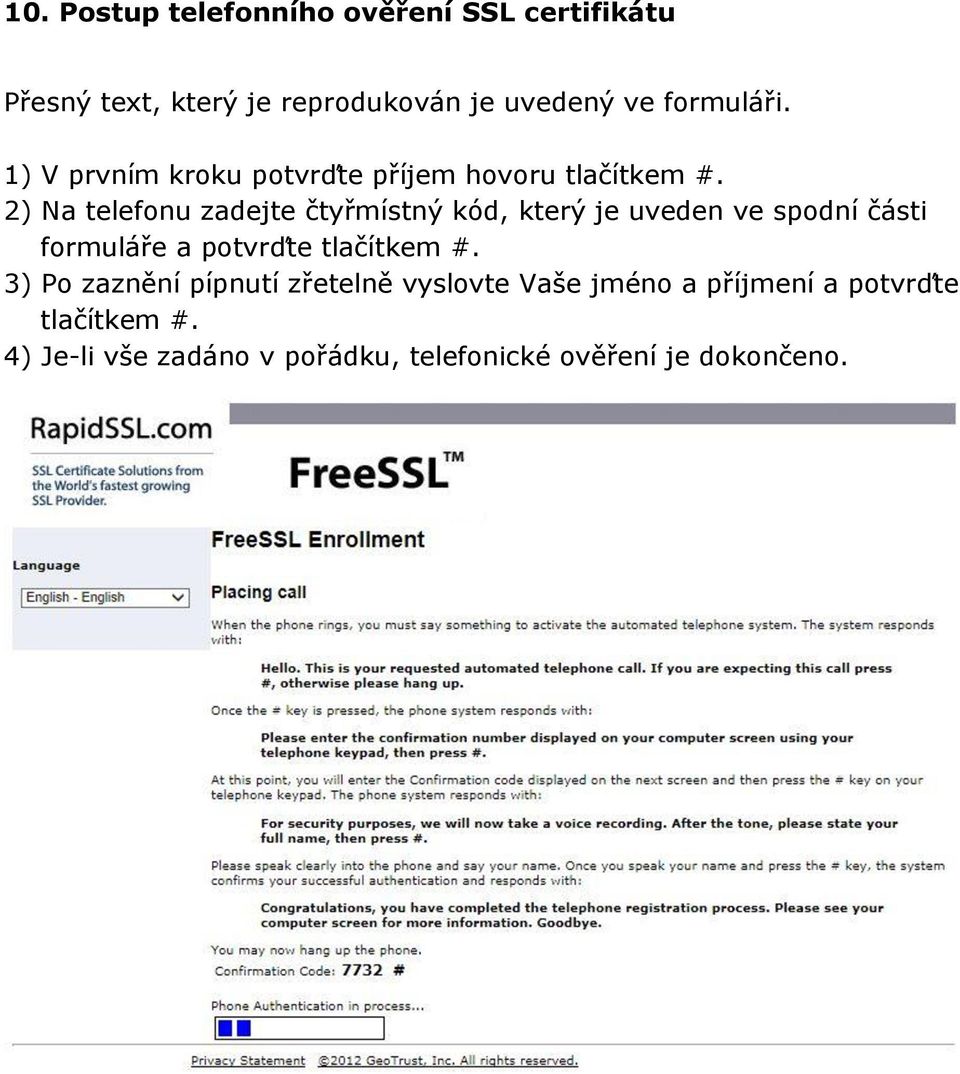 2) Na telefonu zadejte čtyřmístný kód, který je uveden ve spodní části formuláře a potvrďte tlačítkem #.