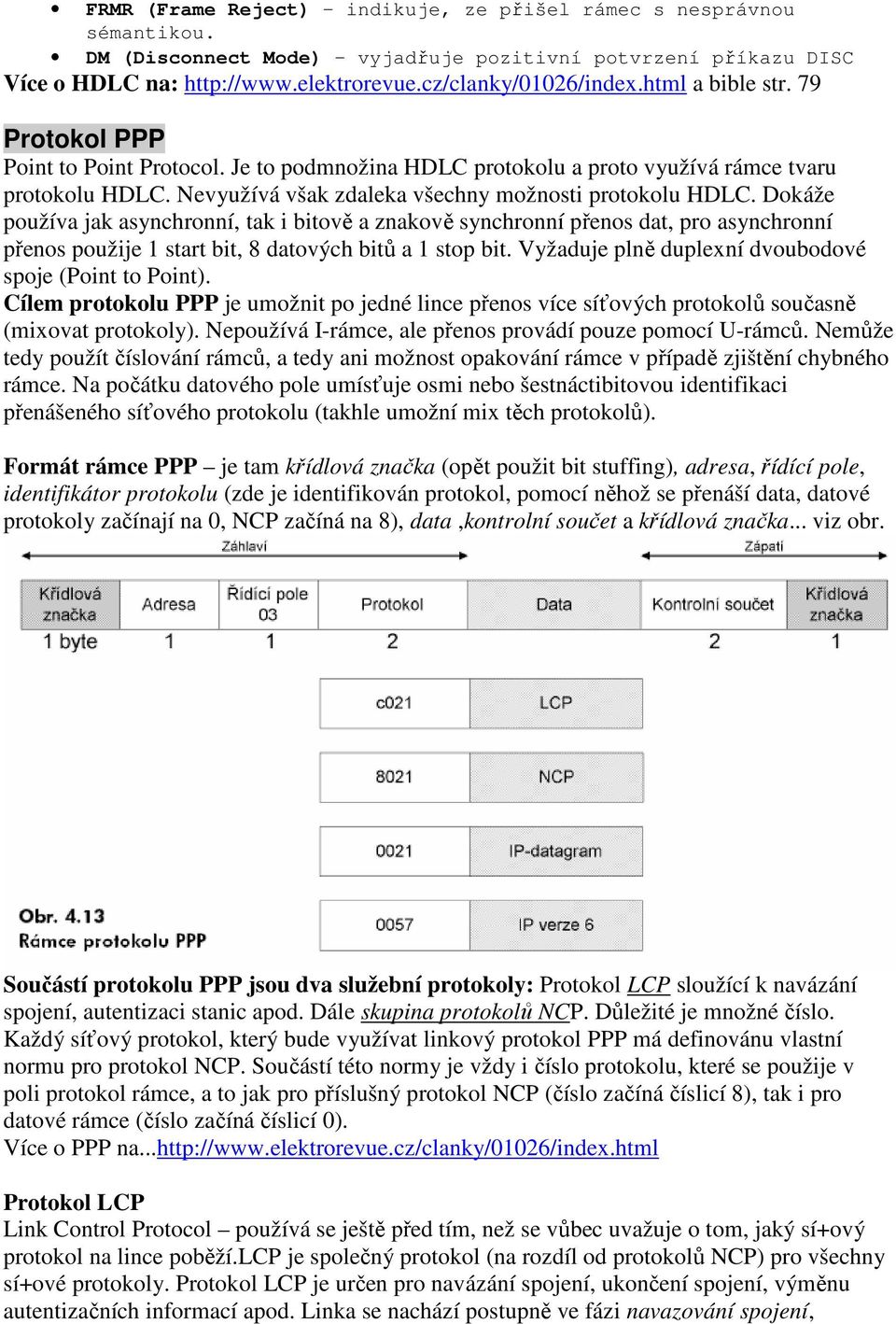 Nevyužívá však zdaleka všechny možnosti protokolu HDLC.