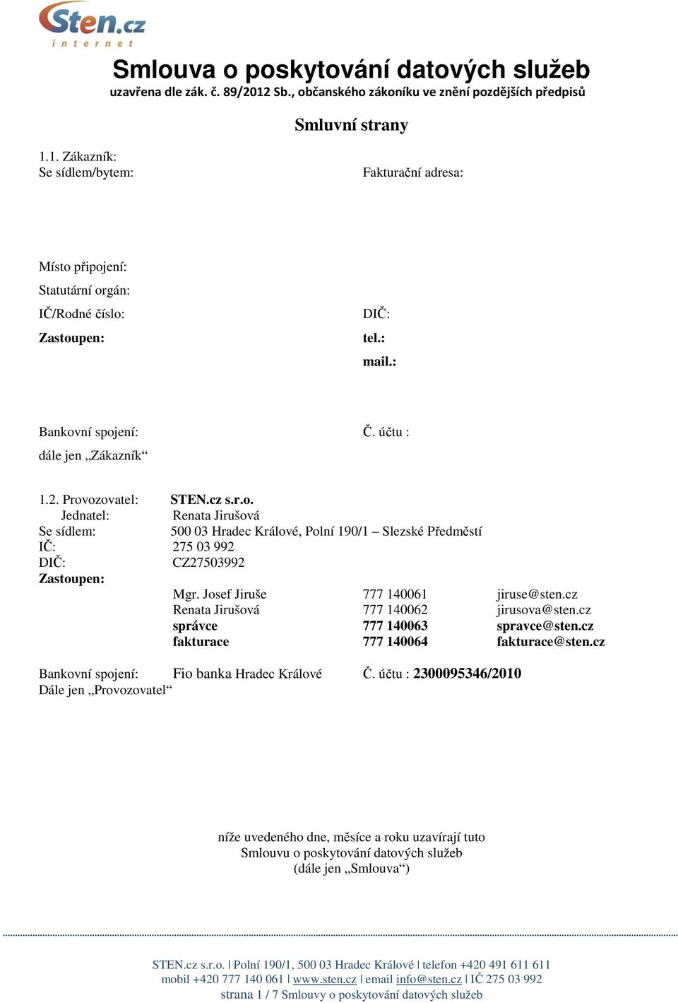 Josef Jiruše 777 140061 jiruse@sten.cz Renata Jirušová 777 140062 jirusova@sten.cz správce 777 140063 spravce@sten.cz fakturace 777 140064 fakturace@sten.